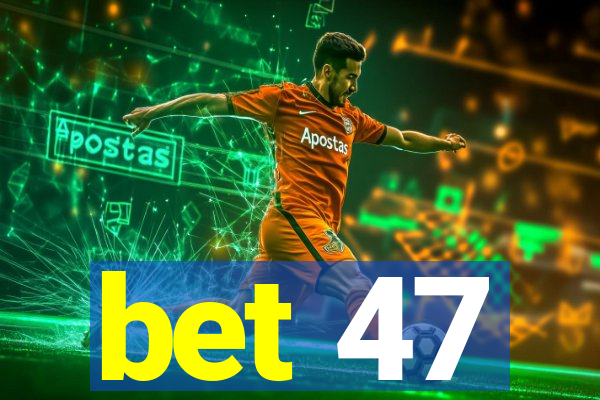 bet 47